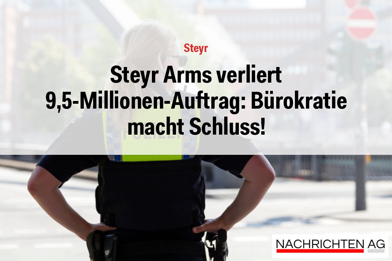 Steyr Arms verliert 9,5-Millionen-Auftrag: Bürokratie macht Schluss!