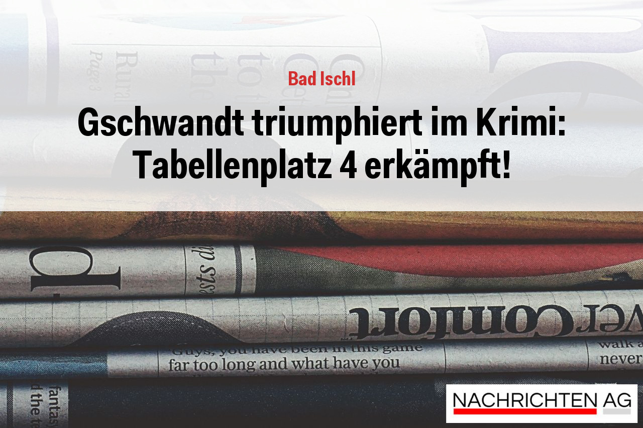 Gschwandt triumphiert im Krimi: Tabellenplatz 4 erkämpft!