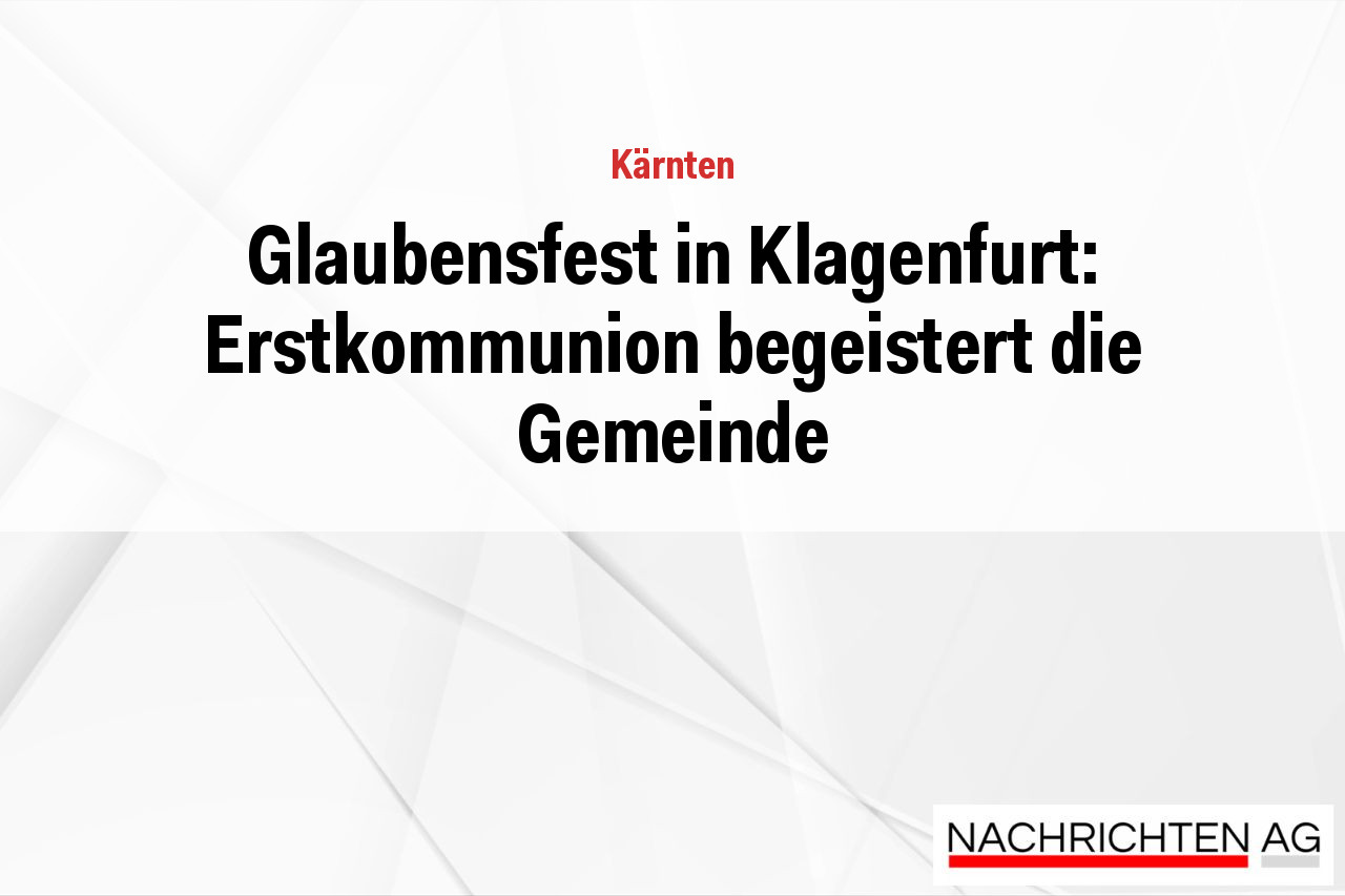 Glaubensfest in Klagenfurt: Erstkommunion begeistert die Gemeinde