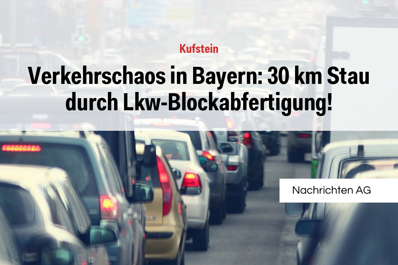 Verkehrschaos in Bayern: 30 km Stau durch Lkw-Blockabfertigung!