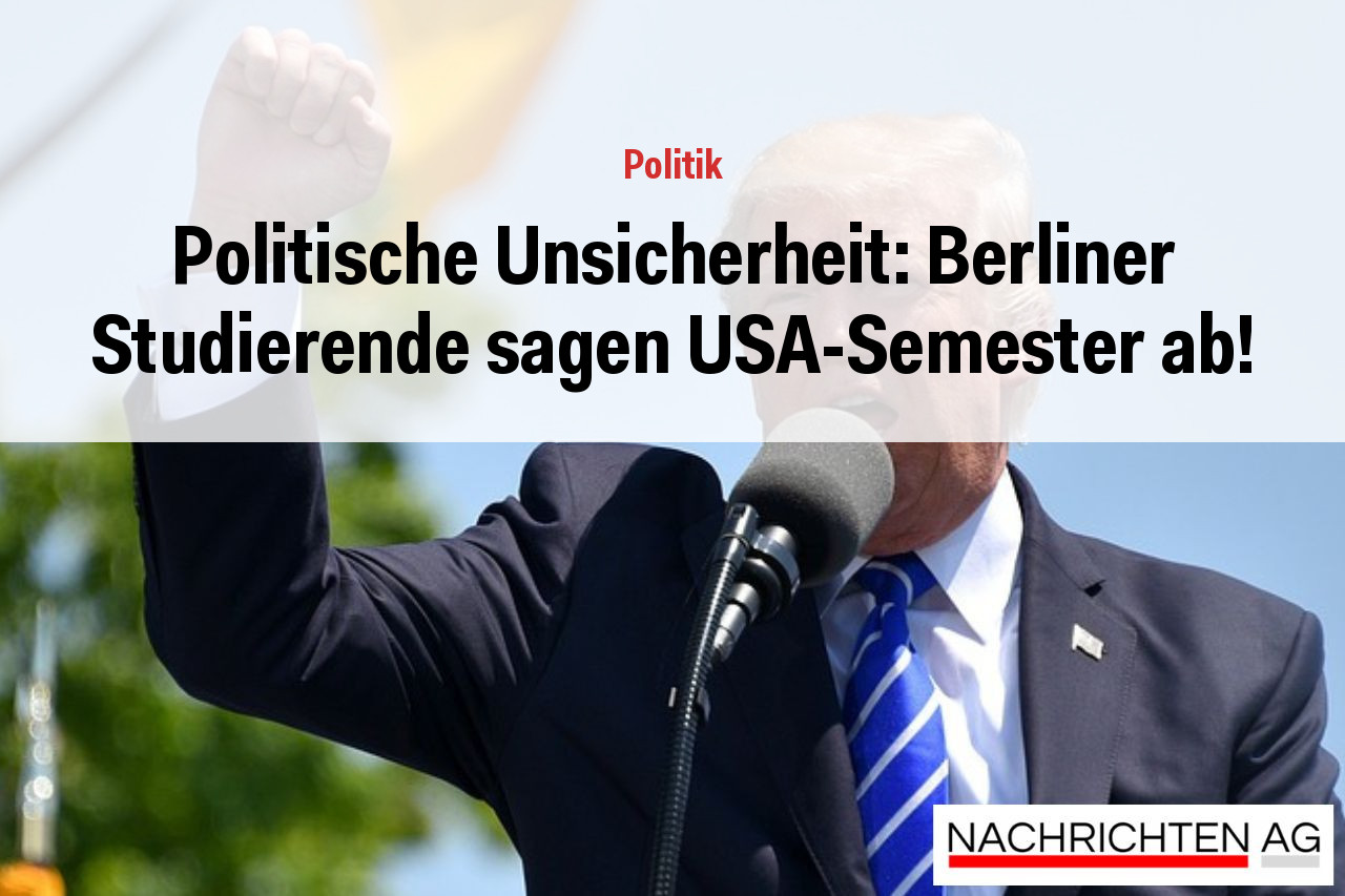 Politische Unsicherheit: Berliner Studierende sagen USA-Semester ab!