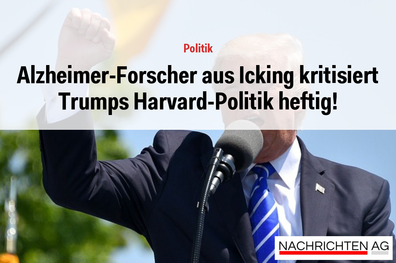 Alzheimer-Forscher aus Icking kritisiert Trumps Harvard-Politik heftig!