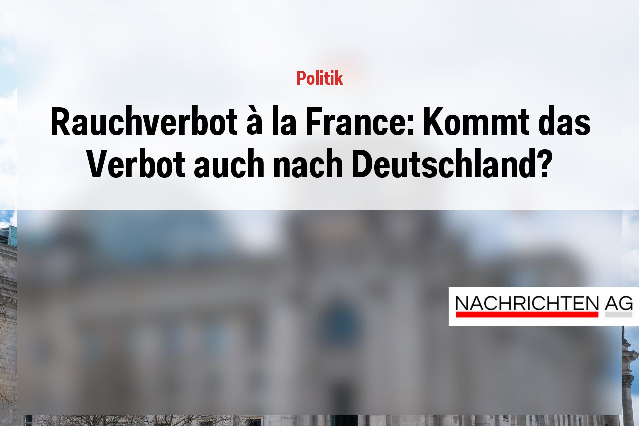 Rauchverbot à la France: Kommt das Verbot auch nach Deutschland?