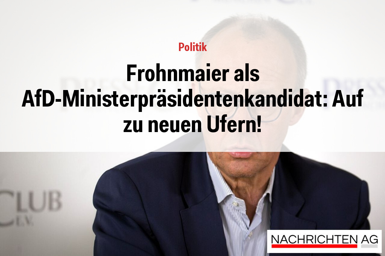 Frohnmaier als AfD-Ministerpräsidentenkandidat: Auf zu neuen Ufern!
