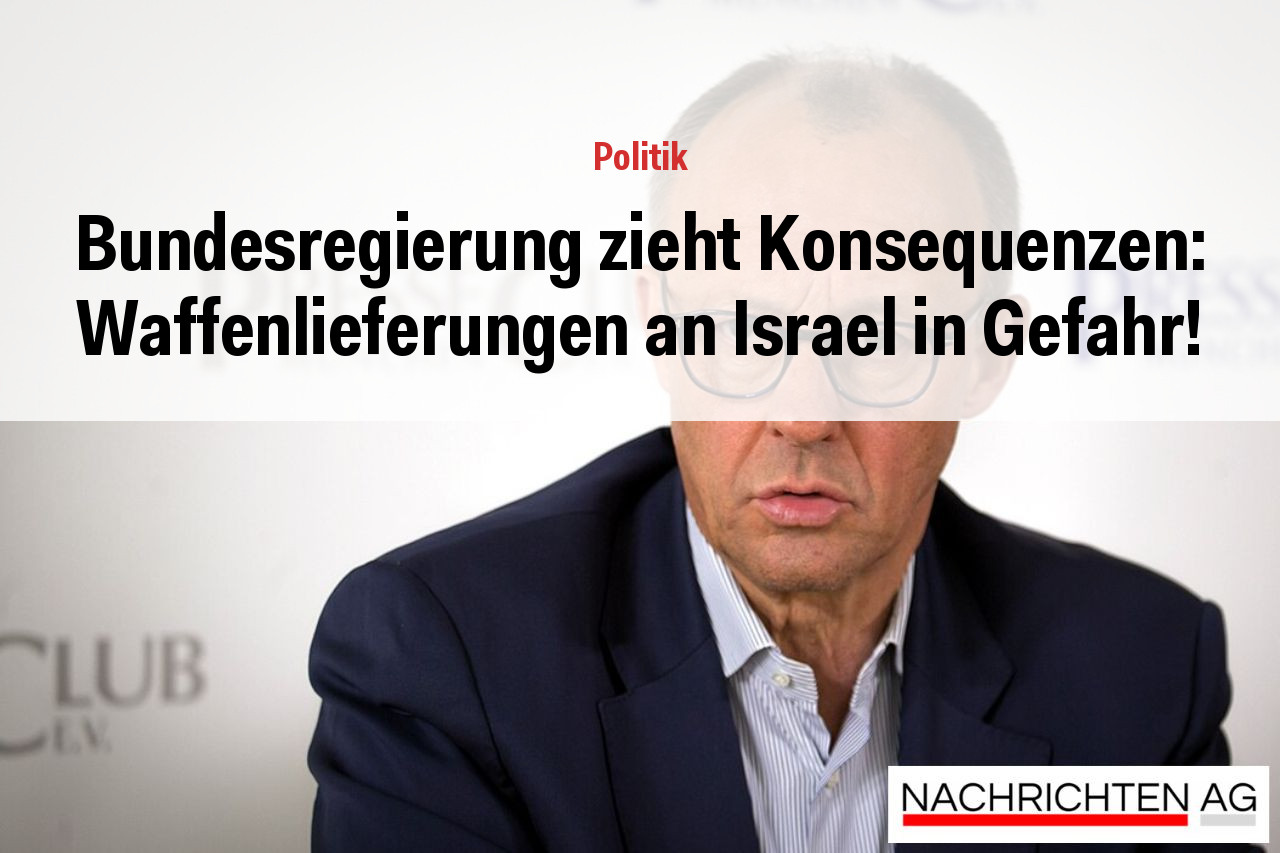 Bundesregierung zieht Konsequenzen: Waffenlieferungen an Israel in Gefahr!