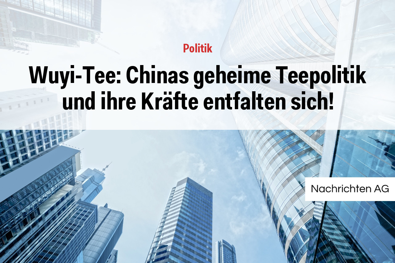 Wuyi-Tee: Chinas geheime Teepolitik und ihre Kräfte entfalten sich!