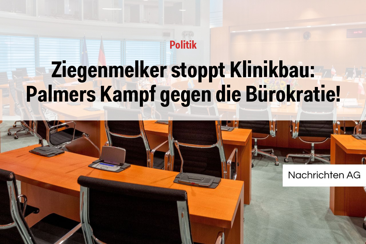 Ziegenmelker stoppt Klinikbau: Palmers Kampf gegen die Bürokratie!