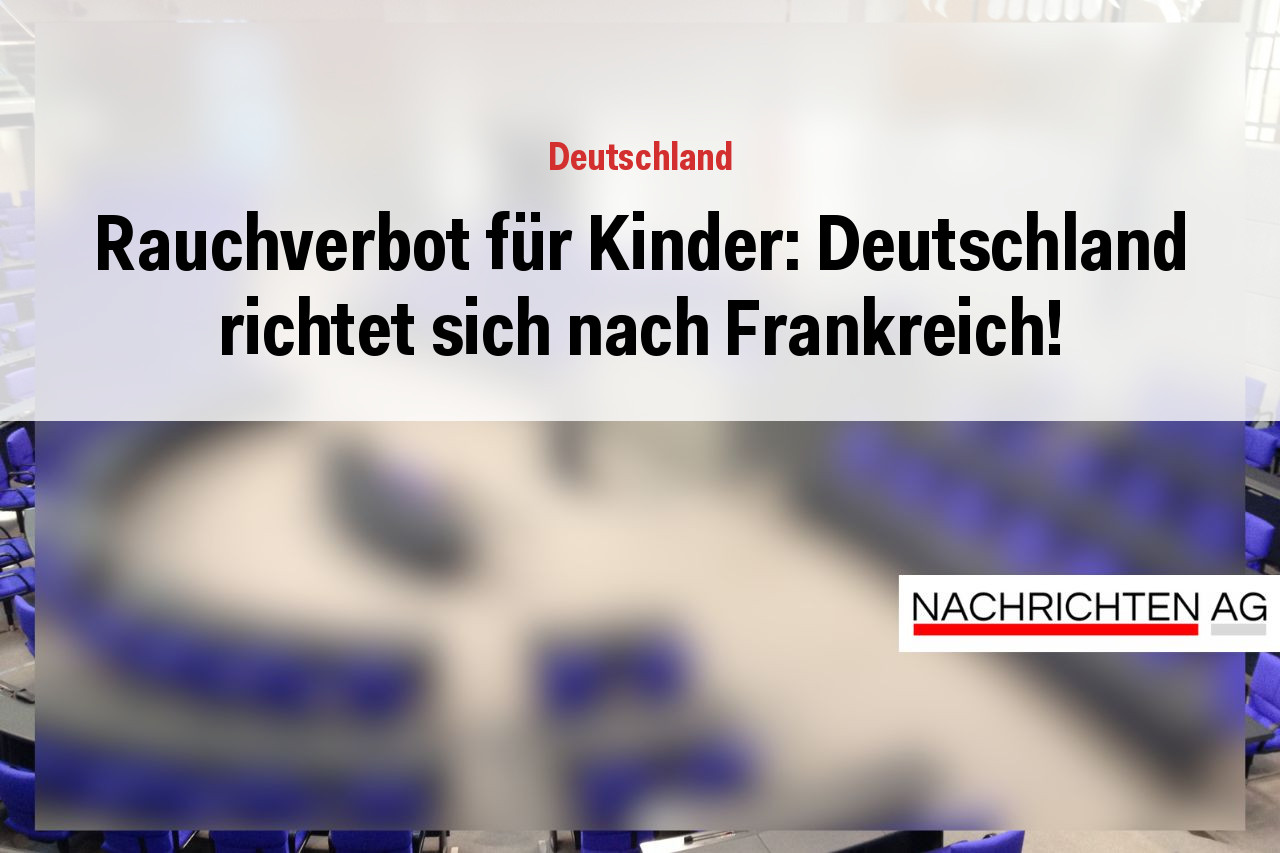 Rauchverbot für Kinder: Deutschland richtet sich nach Frankreich!