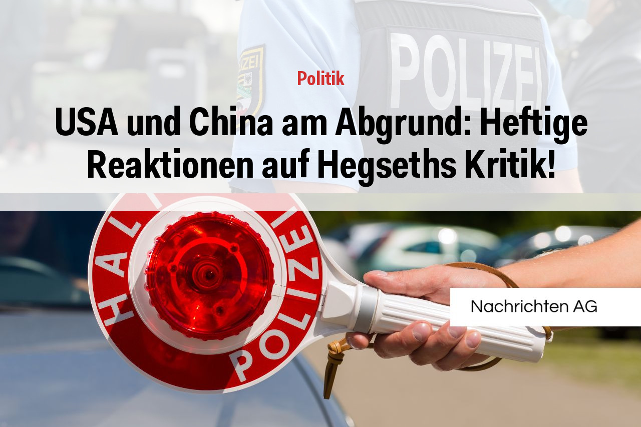 USA und China am Abgrund: Heftige Reaktionen auf Hegseths Kritik!